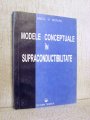 Cartea Modele conceptuale in supraconductibilitate